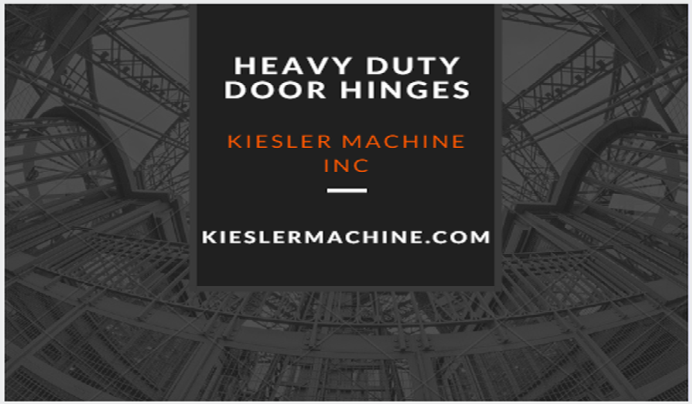 Kiesler Machine Inc. - All in One Destination for all Kinds of Heavy Duty Hinges