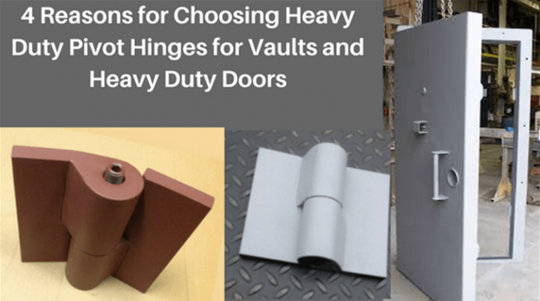 4 Reasons for Choosing Heavy Duty Pivot Hinges for Vaults and Heavy Duty Doors