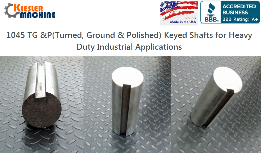 Why 1045 TG & P Keyed Shafts are Preferred for Heavy Duty Industrial Applications?